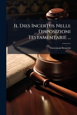 Il Dies Incertus Nelle Disposizioni Testamentarie ... - Giovanni Brunetti