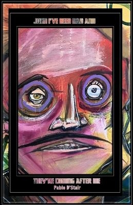 John I've Been Bad And They're Coming After Me - Pablo D'Stair