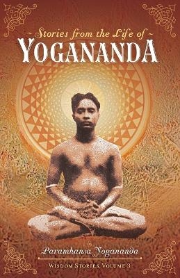 Stories from the Life of Yogananda - Paramhansa Yogananda