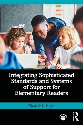 Integrating Sophisticated Standards and Systems of Support for Elementary Readers - Elizabeth L. Jaeger