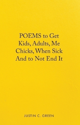 Poems to Get Kids, Adults, Me Chicks, When Sick and to Not End It