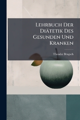 Lehrbuch Der Diätetik Des Gesunden Und Kranken