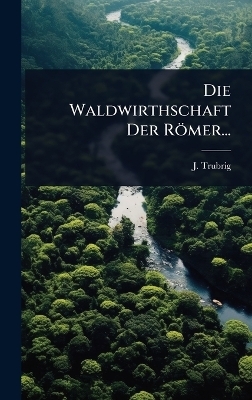 Die Waldwirthschaft Der Römer...