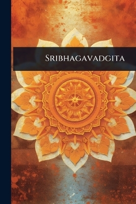 Sribhagavadgita -  Anonymous