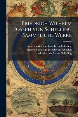 Friedrich Wilhelm Joseph von Schelling Sämmtliche Werke