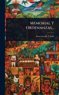 Memorial Y Ordenanzas... - Francisco De Toledo