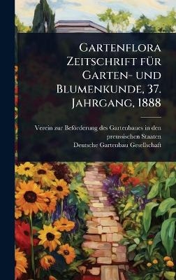 Gartenflora Zeitschrift fÃ1/4r Garten- und Blumenkunde, 37. Jahrgang, 1888