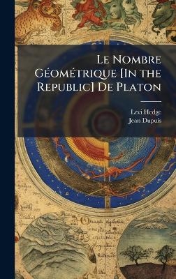 Le Nombre GÃ(c)omÃ(c)trique [In the Republic] De Platon - Levi Hedge, Jean Dupuis