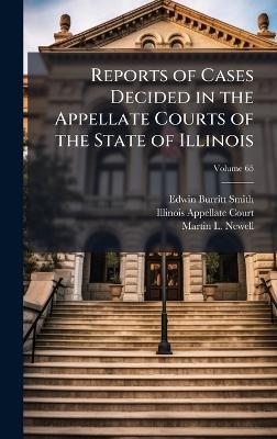 Reports of Cases Decided in the Appellate Courts of the State of Illinois - Edwin Burritt Smith, Martin L Newell