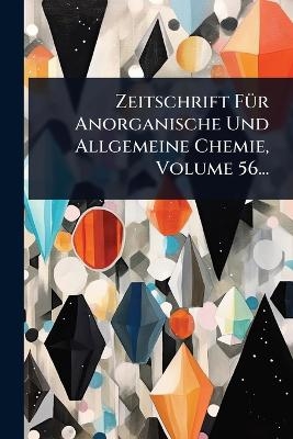 Zeitschrift FÃ1/4r Anorganische Und Allgemeine Chemie, Volume 56...