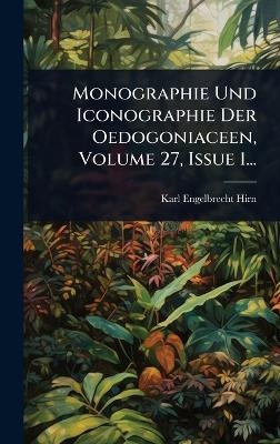 Monographie Und Iconographie Der Oedogoniaceen, Volume 27, Issue 1...