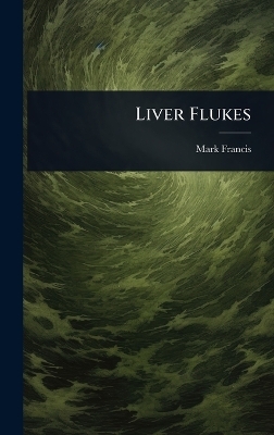 Liver Flukes - Mark Francis
