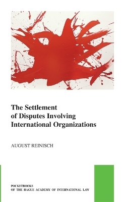 The Settlement of Disputes Involving International Organizations - August Reinisch