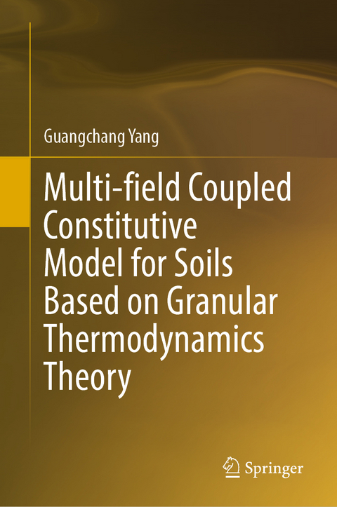 Multi-field Coupled Constitutive Model for Soils Based on Granular Thermodynamics Theory - Guangchang Yang