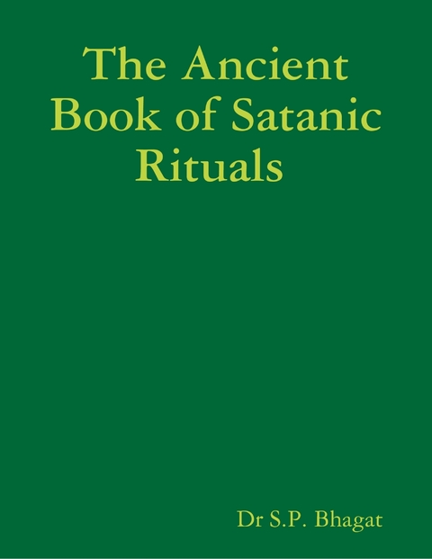 The Ancient Book of Satanic Rituals -  Dr S.P. Bhagat