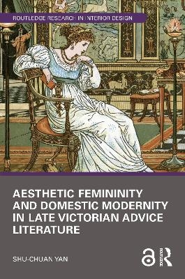 Aesthetic Femininity and Domestic Modernity in Late Victorian Advice Literature - Shu-chuan Yan