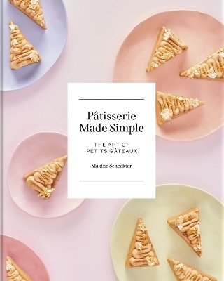 Patisserie Made Simple - Maxine Scheckter