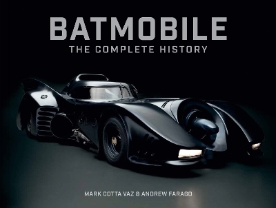 Batmobile: The Complete History [Revised and Expanded] - Mark Cotta Vaz, Andrew Farago