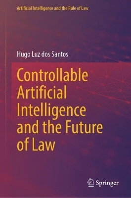 Controllable Artificial Intelligence and the Future of Law - Hugo Luz dos Santos