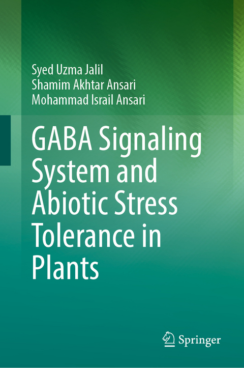 GABA Signaling System and Abiotic Stress Tolerance in Plants - Syed Uzma Jalil, Shamim Akhtar Ansari, Mohammad Israil Ansari