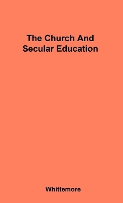 The Church and Secular Education - James R. Whittemore, Carol A. Winchell, Andrew F. Wissemann