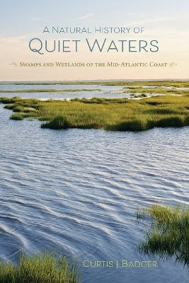 A Natural History of Quiet Waters - Curtis J. Badger
