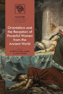 Orientalism and the Reception of Powerful Women from the Ancient World - 