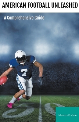 "American Football Unleashed - Marcus B Cole