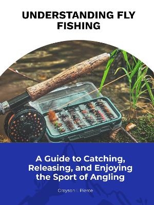 Understanding Fly Fishing