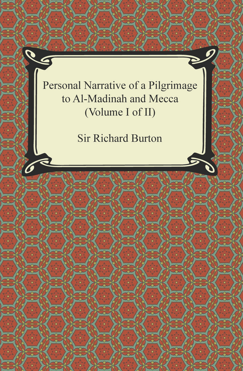 Personal Narrative of a Pilgrimage to Al-Madinah and Meccah (Volume I of II) - Sir Richard Burton