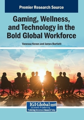 Gaming, Wellness, and Technology in the Bold Global Workforce - 