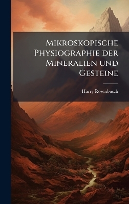 Mikroskopische Physiographie der Mineralien und Gesteine - Harry Rosenbusch