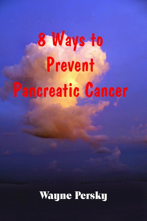 8 Ways to Prevent Pancreatic Cancer -  Wayne Persky