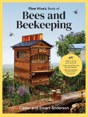 Flow Hive's Book of Bees and Beekeeping - Stuart Anderson, Cedar Anderson