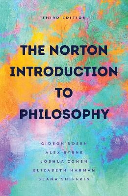 The Norton Introduction to Philosophy - Gideon Rosen, Alex Byrne, Joshua Cohen, Elizabeth Harman, Seana Valentine Shiffrin