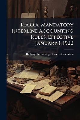 R.A.O.A. Mandatory Interline Accounting Rules. Effective January 1, 1922 - 