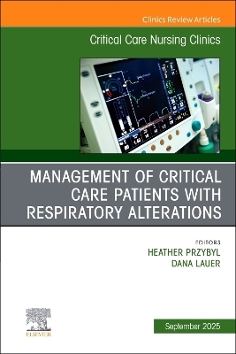 Management of Critical Care Patients with Respiratory Alterations, An Issue of Critical Care Nursing Clinics of North America - 