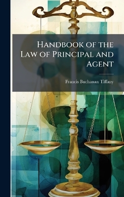 Handbook of the Law of Principal and Agent