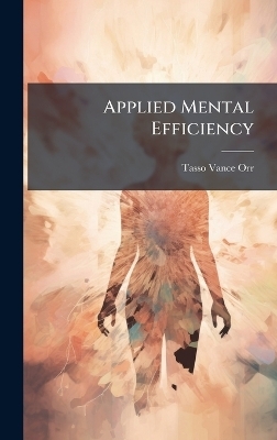 Applied Mental Efficiency - Tasso Vance Orr