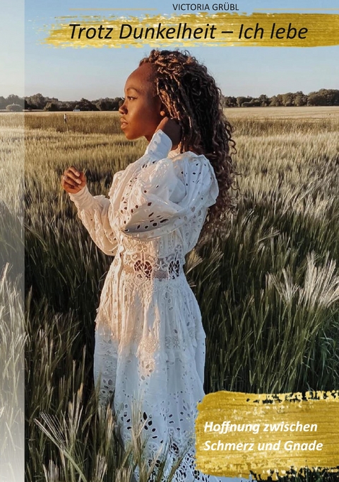 Trotz Dunkelheit - Ich lebe - Victoria Grübl
