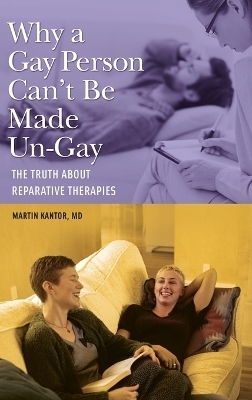 Why a Gay Person Can't Be Made Un-Gay - Martin Kantor MD