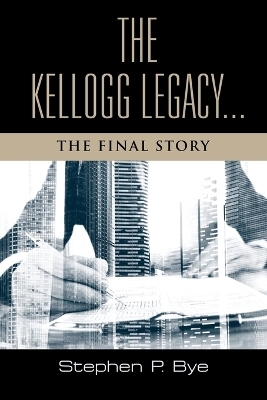 The Kellogg Legacy - Stephen P Bye