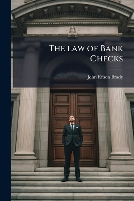 The law of Bank Checks - John Edson Brady