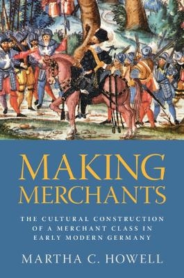 Making Merchants - Martha C. Howell
