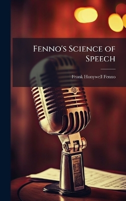 Fenno's Science of Speech - Frank Honywell Fenno