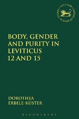 Body, Gender and Purity in Leviticus 12 and 15 - Dorothea Erbele-Kuster