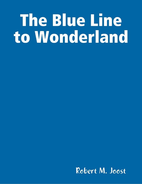 Blue Line to Wonderland -  Robert M. Joost