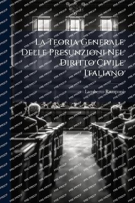 La Teoria Generale Delle Presunzioni Nel Diritto Civile Italiano - Lamberto Ramponi