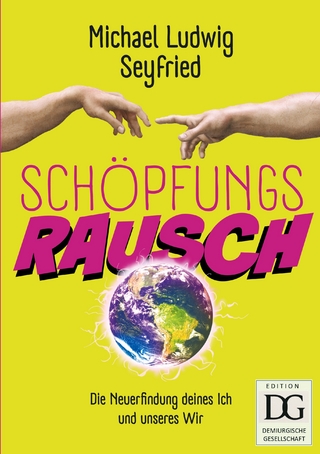 Schöpfungsrausch!