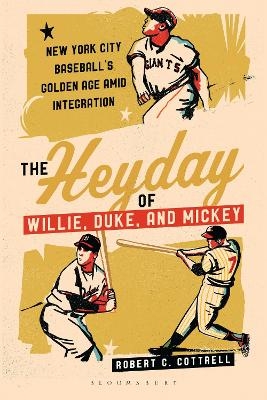 The Heyday of Willie, Duke, and Mickey - Robert C. Cottrell